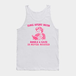 Time Spent With Books & Cats Is Never Wasted Tank Top